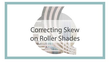 Correct Roller Shade Skewing